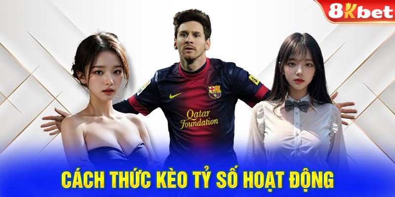 Cách thức kèo tỷ số hoạt động