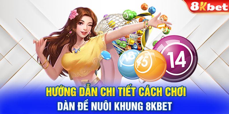 Hướng dẫn chi tiết cách chơi dàn đề nuôi khung 8KBET